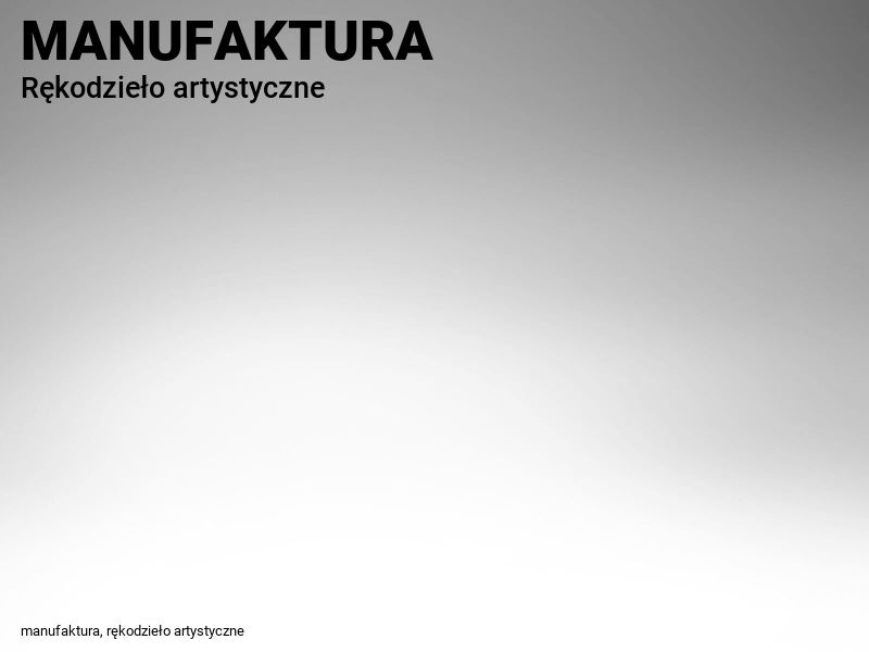 MANUFAKTURA - Rękodzieło artystyczne